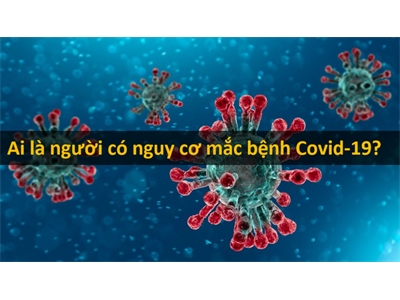Ai là người có nguy cơ bị lây nhiễm Covid-19 cao nhất?